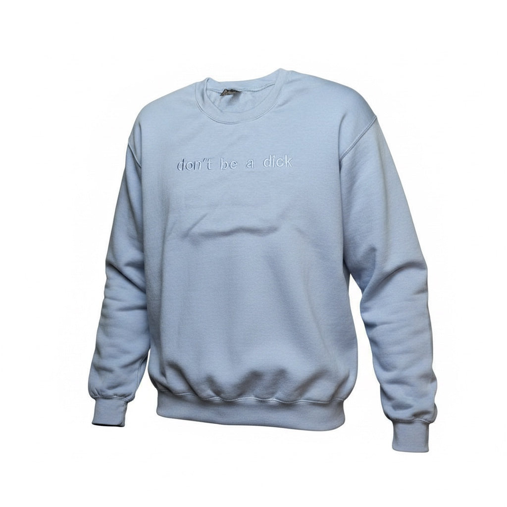 Dont Be a Dick embroidered crewneck